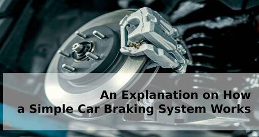 An Explanation on How a Simple Car Braking System Works
